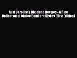Read Books Aunt Caroline's Dixieland Recipes - A Rare Collection of Choice Southern Dishes