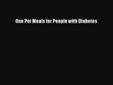 READ FREE E-books One Pot Meals for People with Diabetes Full Free