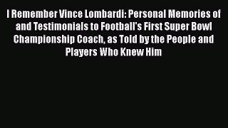 READ book I Remember Vince Lombardi: Personal Memories of and Testimonials to Football's First