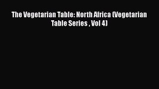 Read Books The Vegetarian Table: North Africa (Vegetarian Table Series  Vol 4) ebook textbooks