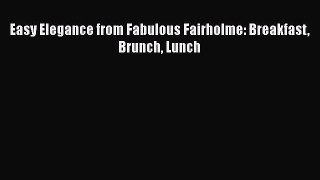 Read Books Easy Elegance from Fabulous Fairholme: Breakfast Brunch Lunch ebook textbooks