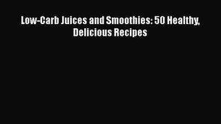 Read Low-Carb Juices and Smoothies: 50 Healthy Delicious Recipes Ebook Free