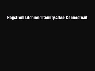 Read Hagstrom Litchfield County Atlas: Connecticut Ebook Free