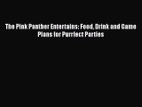 Download Books The Pink Panther Entertains: Food Drink and Game Plans for Purrfect Parties