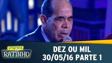 Dez ou Mil - 30.05.16 - Parte 1