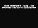 Read Books Italiana: Italian Spanish-Language Edition (Coleccion Williams-Sonoma) (Spanish