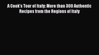 Read Books A Cook's Tour of Italy: More than 300 Authentic Recipes from the Regions of Italy