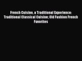 Read Books French Cuisine a Traditional Experience: Traditional Classical Cuisine Old Fashion