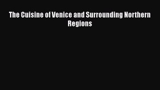 Read Books The Cuisine of Venice and Surrounding Northern Regions E-Book Free