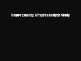 Read Homosexuality: A Psychoanalytic Study Ebook Free