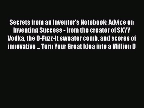 [PDF] Secrets from an Inventor's Notebook: Advice on Inventing Success - from the creator of