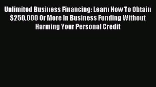 Read hereUnlimited Business Financing: Learn How To Obtain $250000 Or More In Business Funding