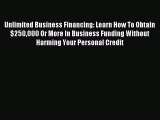 Read hereUnlimited Business Financing: Learn How To Obtain $250000 Or More In Business Funding