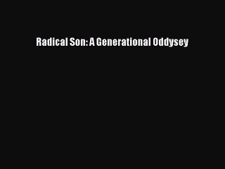 [PDF] Radical Son: A Generational Oddysey [Read] Full Ebook