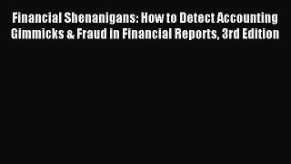 For you Financial Shenanigans: How to Detect Accounting Gimmicks & Fraud in Financial Reports