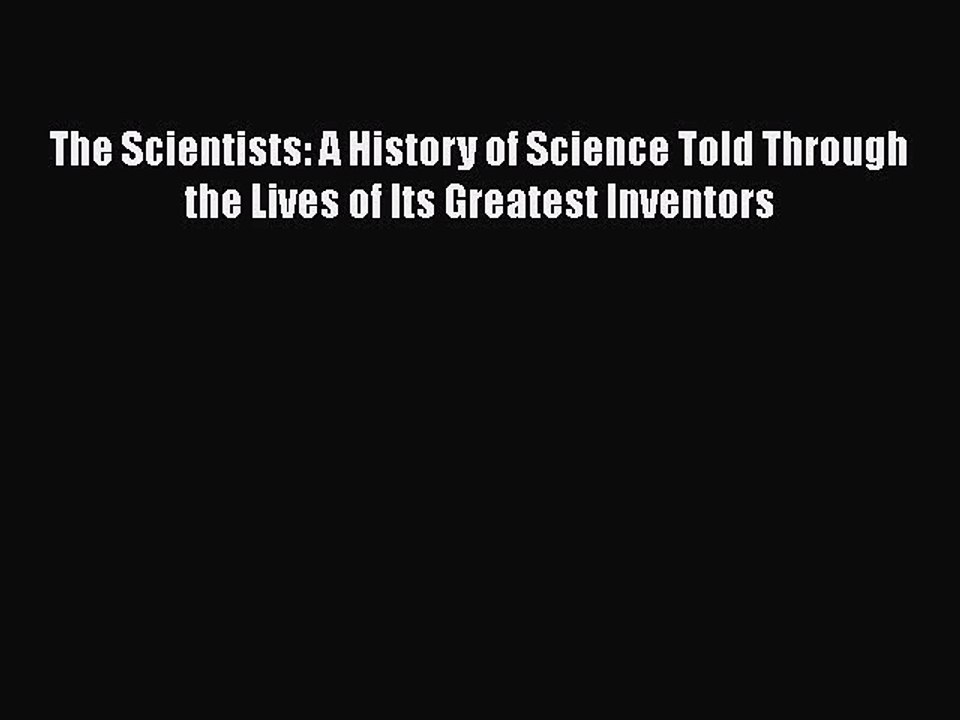[PDF] The Scientists: A History of Science Told Through the Lives of Its Greatest Inventors