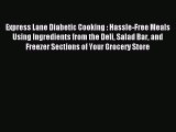 READ book Express Lane Diabetic Cooking : Hassle-Free Meals Using Ingredients from the Deli