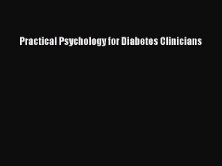 READ FREE E-books Practical Psychology for Diabetes Clinicians Online Free