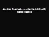 READ book American Diabetes Association Guide to Healthy Fast Food Eating Full Free