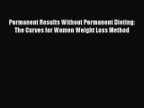 Download Permanent Results Without Permanent Dieting: The Curves for Women Weight Loss Method