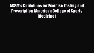 Read ACSM's Guidelines for Exercise Testing and Prescription (American College of Sports Medicine)