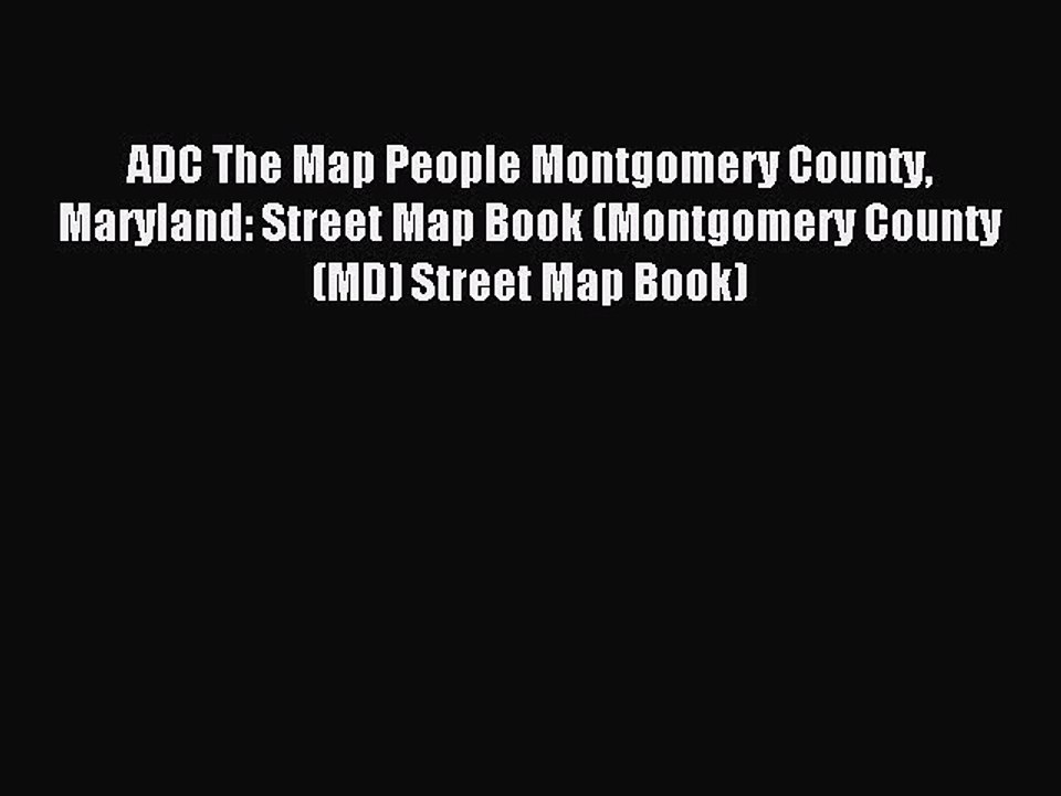 Read ADC The Map People Montgomery County Maryland: Street Map Book (Montgomery County (MD)