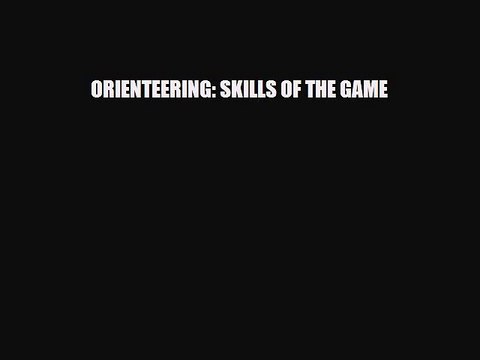 [Download] ORIENTEERING: SKILLS OF THE GAME [Read] Full Ebook