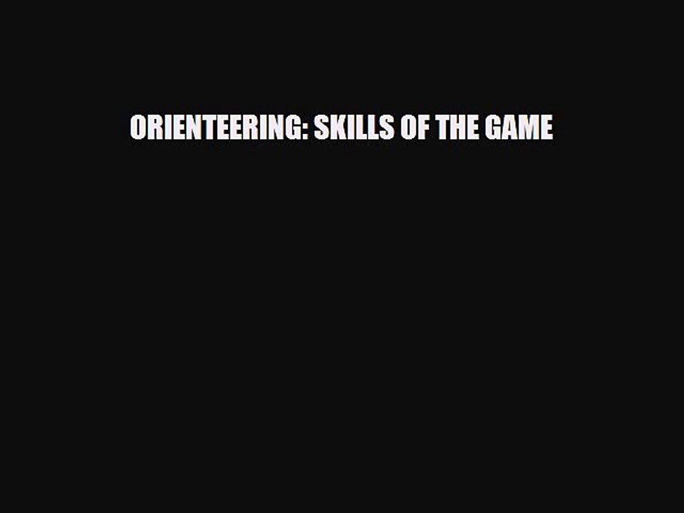 [Download] ORIENTEERING: SKILLS OF THE GAME [Read] Full Ebook