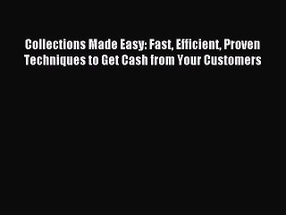 Popular book Collections Made Easy: Fast Efficient Proven Techniques to Get Cash from Your