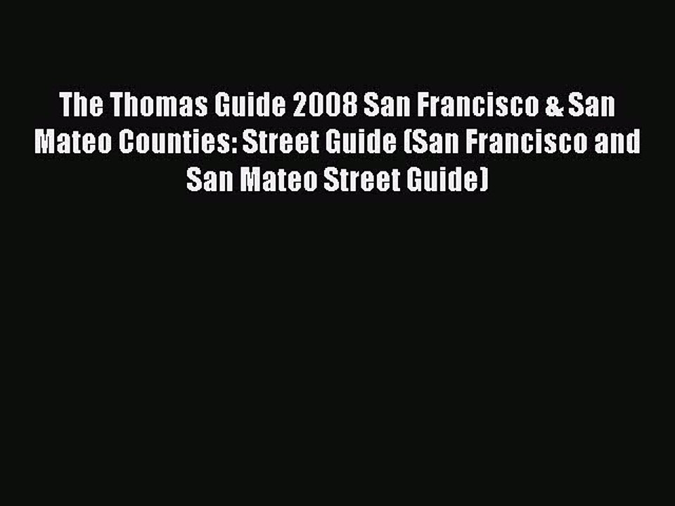 Read The Thomas Guide 2008 San Francisco & San Mateo Counties: Street Guide (San Francisco