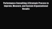 Read Performance Consulting: A Strategic Process to Improve Measure and Sustain Organizational