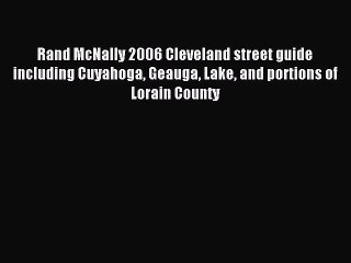 Read Rand McNally 2006 Cleveland street guide including Cuyahoga Geauga Lake and portions of
