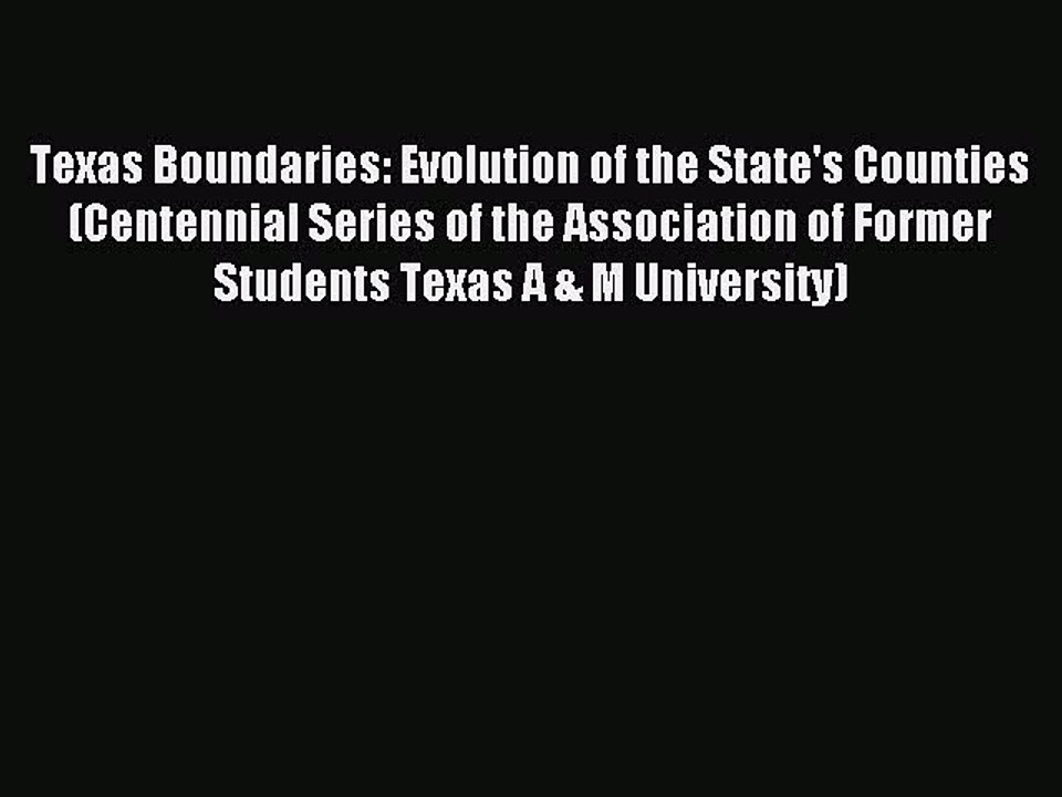 Read Texas Boundaries: Evolution of the State's Counties (Centennial Series of the Association