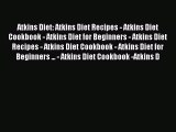 READ book Atkins Diet: Atkins Diet Recipes - Atkins Diet Cookbook - Atkins Diet for Beginners
