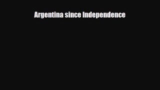 [PDF] Argentina since Independence Download Full Ebook
