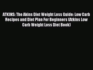 READ FREE E-books ATKINS: The Akins Diet Weight Loss Guide: Low Carb Recipes and Diet Plan