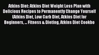 READ book Atkins Diet: Atkins Diet Weight Loss Plan with Delicious Recipes to Permanently