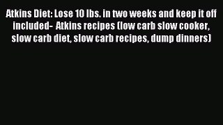 Downlaod Full [PDF] Free Atkins Diet: Lose 10 lbs. in two weeks and keep it off included-