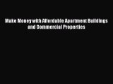 Read Make Money with Affordable Apartment Buildings and Commercial Properties ebook textbooks
