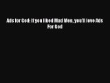 Download Ads for God: If you liked Mad Men you'll love Ads For God Ebook Free