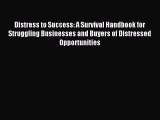 Enjoyed read Distress to Success: A Survival Handbook for Struggling Businesses and Buyers
