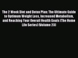 READ FREE E-books The 2 Week Diet and Detox Plan: The Ultimate Guide to Optimum Weight Loss