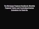 Read The Mortgage Payment Handbook: Monthly Payment Tables and Yearly Amortization Schedules