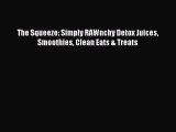 READ book The Squeeze: Simply RAWnchy Detox Juices Smoothies Clean Eats & Treats Online Free
