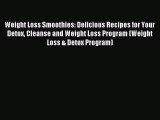 READ book Weight Loss Smoothies: Delicious Recipes for Your Detox Cleanse and Weight Loss