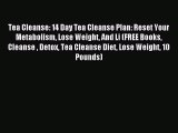 READ FREE E-books Tea Cleanse: 14 Day Tea Cleanse Plan: Reset Your Metabolism Lose Weight And