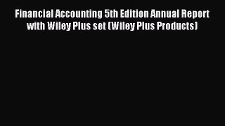 For you Financial Accounting 5th Edition Annual Report with Wiley Plus set (Wiley Plus Products)