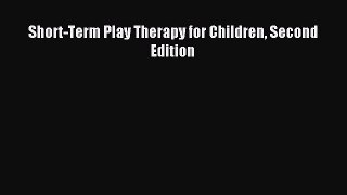 Read Short-Term Play Therapy for Children Second Edition Ebook Free