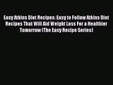 Read Easy Atkins Diet Recipes: Easy to Follow Atkins Diet Recipes That Will Aid Weight Loss
