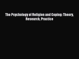 Read The Psychology of Religion and Coping: Theory Research Practice Ebook Free